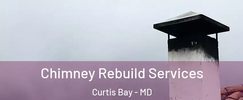 Chimney Rebuild Services Curtis Bay - MD