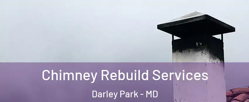 Chimney Rebuild Services Darley Park - MD