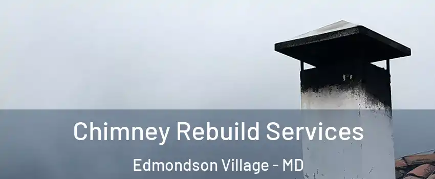 Chimney Rebuild Services Edmondson Village - MD