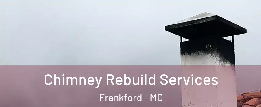 Chimney Rebuild Services Frankford - MD