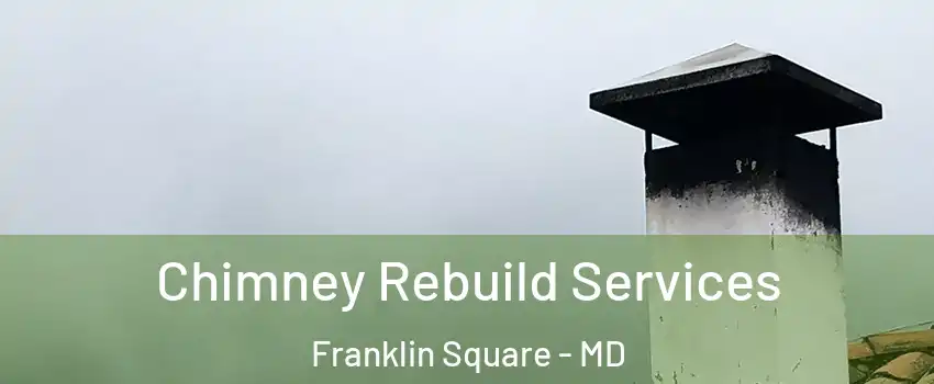 Chimney Rebuild Services Franklin Square - MD