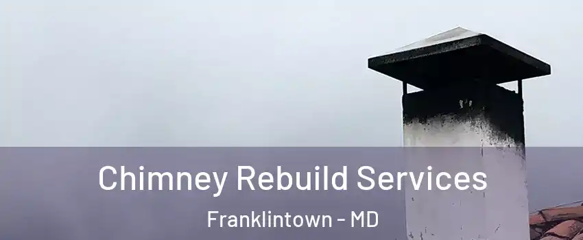 Chimney Rebuild Services Franklintown - MD