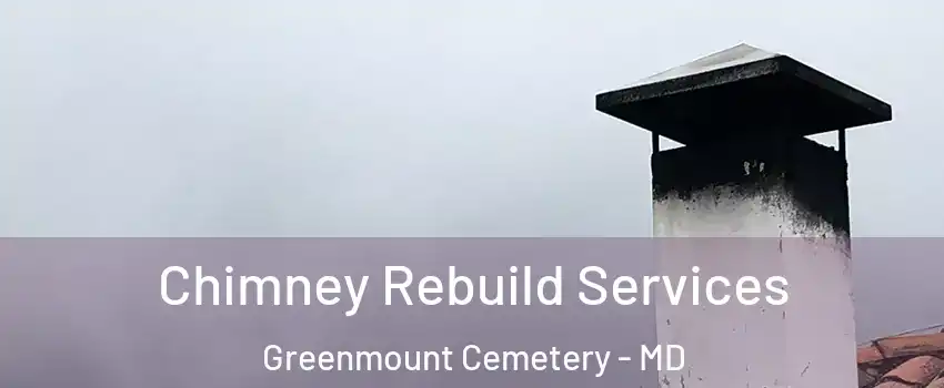 Chimney Rebuild Services Greenmount Cemetery - MD