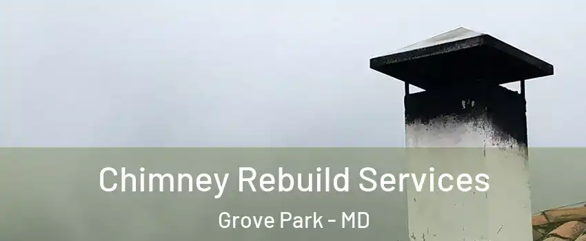 Chimney Rebuild Services Grove Park - MD