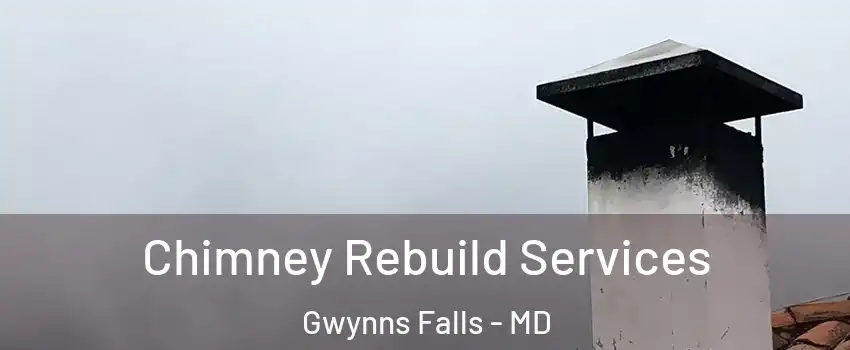Chimney Rebuild Services Gwynns Falls - MD