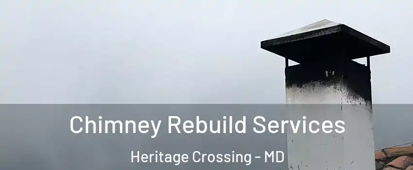 Chimney Rebuild Services Heritage Crossing - MD