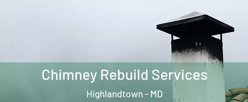 Chimney Rebuild Services Highlandtown - MD