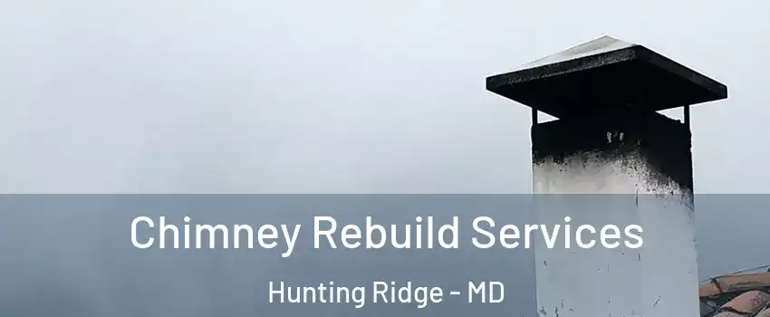 Chimney Rebuild Services Hunting Ridge - MD