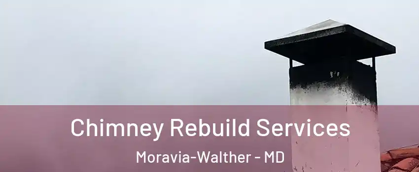 Chimney Rebuild Services Moravia-Walther - MD