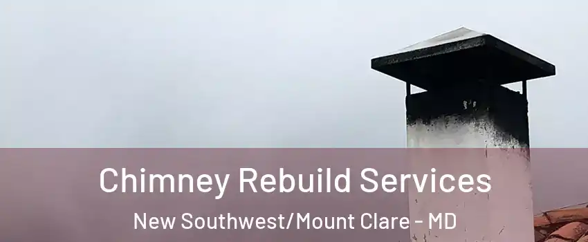 Chimney Rebuild Services New Southwest/Mount Clare - MD