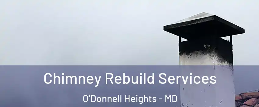 Chimney Rebuild Services O'Donnell Heights - MD