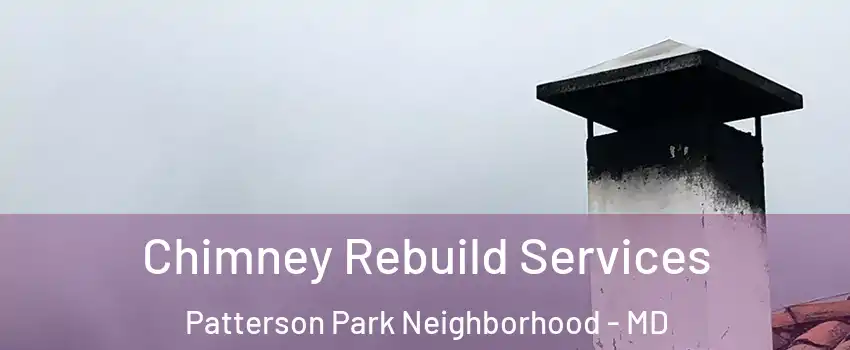 Chimney Rebuild Services Patterson Park Neighborhood - MD