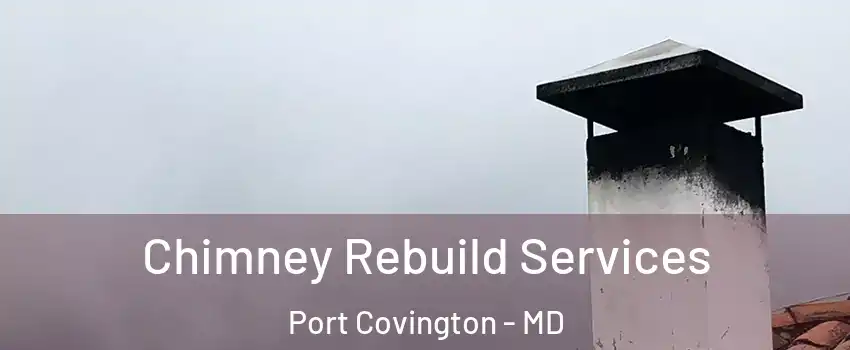 Chimney Rebuild Services Port Covington - MD