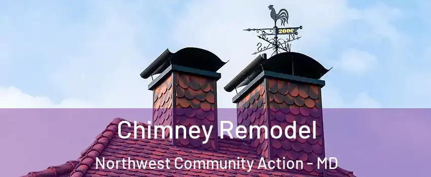 Chimney Remodel Northwest Community Action - MD