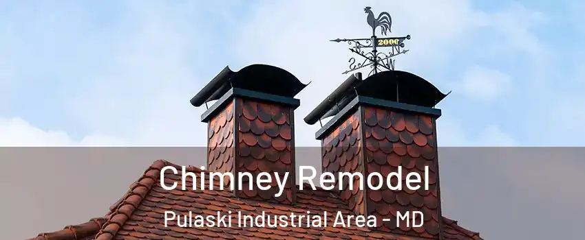 Chimney Remodel Pulaski Industrial Area - MD