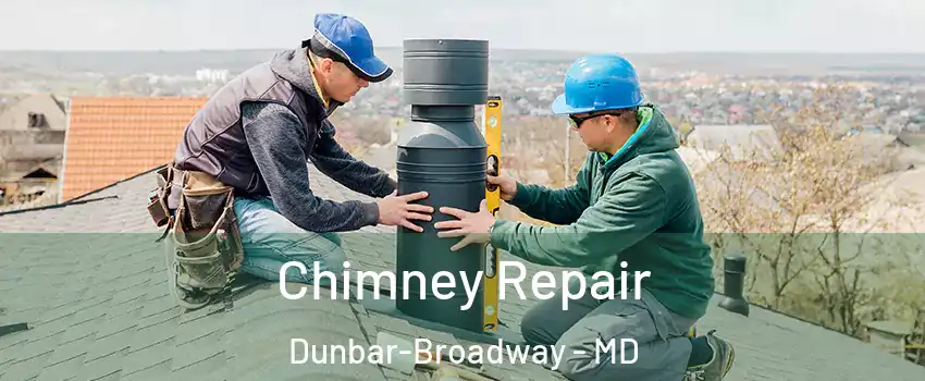 Chimney Repair Dunbar-Broadway - MD