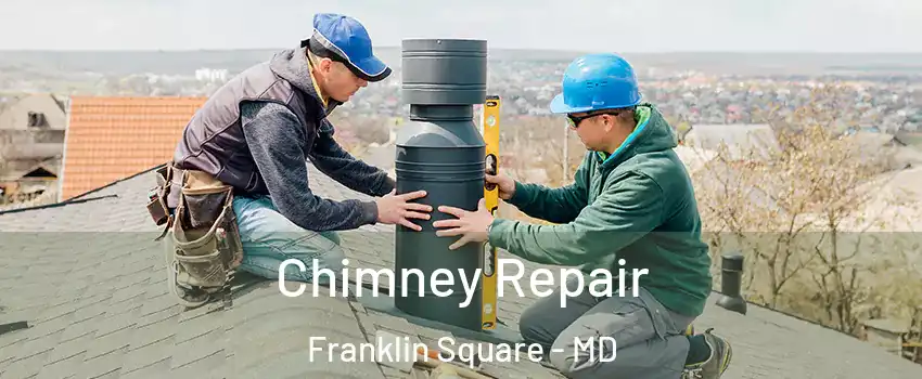 Chimney Repair Franklin Square - MD