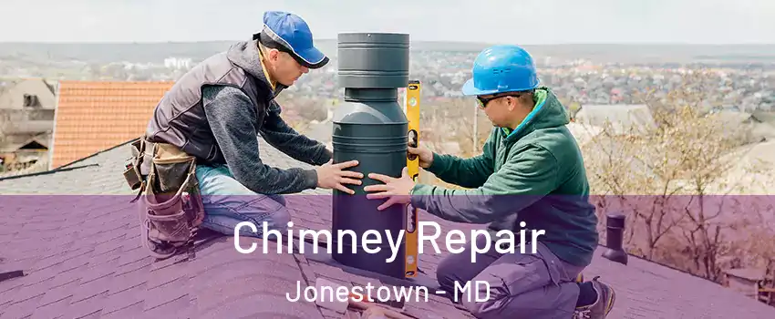 Chimney Repair Jonestown - MD
