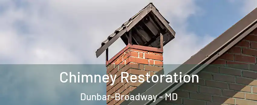 Chimney Restoration Dunbar-Broadway - MD