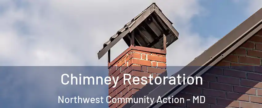 Chimney Restoration Northwest Community Action - MD