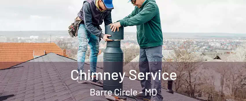 Chimney Service Barre Circle - MD