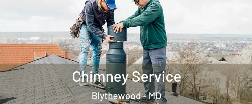 Chimney Service Blythewood - MD