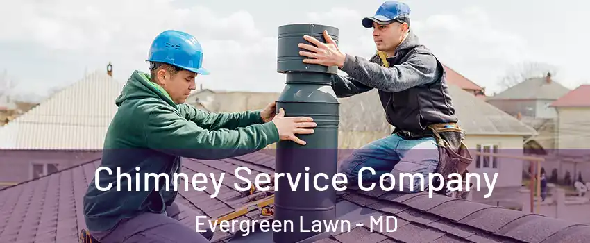 Chimney Service Company Evergreen Lawn - MD