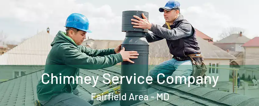 Chimney Service Company Fairfield Area - MD