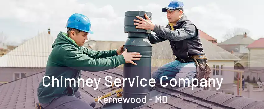 Chimney Service Company Kernewood - MD