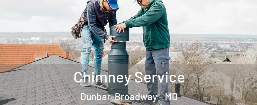 Chimney Service Dunbar-Broadway - MD