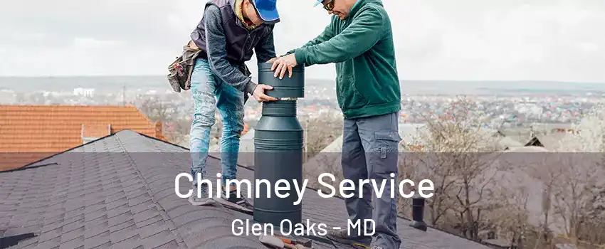 Chimney Service Glen Oaks - MD