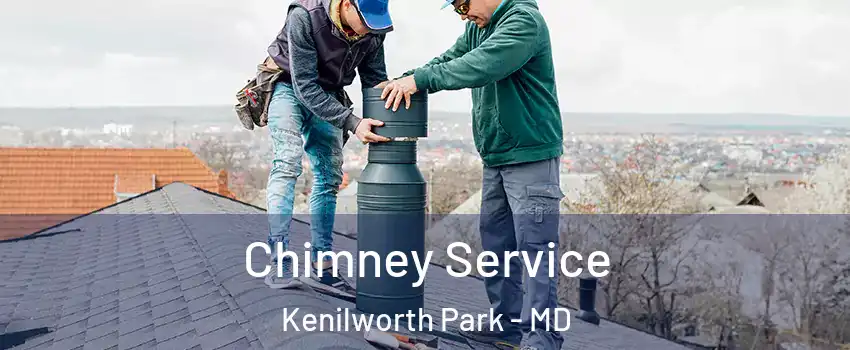 Chimney Service Kenilworth Park - MD
