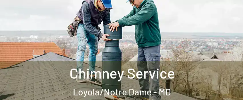 Chimney Service Loyola/Notre Dame - MD