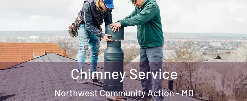 Chimney Service Northwest Community Action - MD