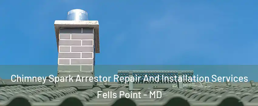 Chimney Spark Arrestor Repair And Installation Services Fells Point - MD