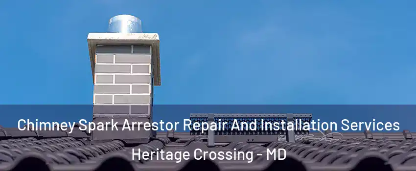 Chimney Spark Arrestor Repair And Installation Services Heritage Crossing - MD