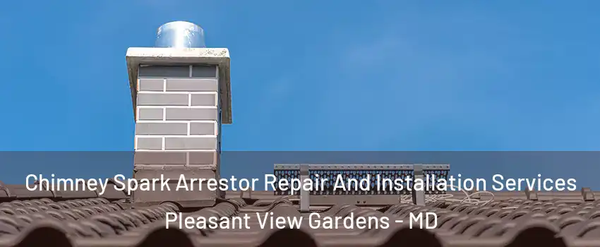 Chimney Spark Arrestor Repair And Installation Services Pleasant View Gardens - MD