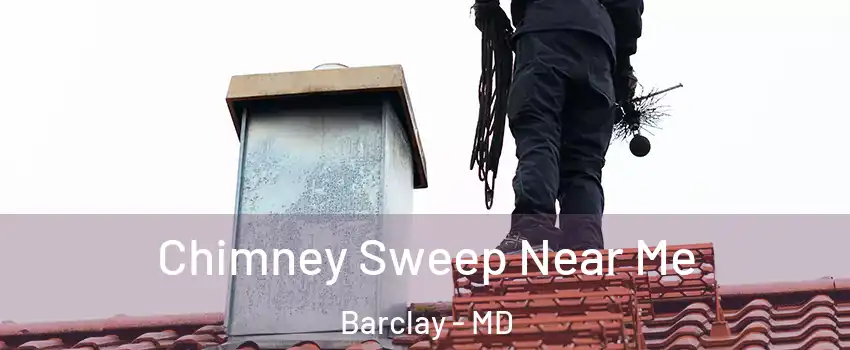Chimney Sweep Near Me Barclay - MD