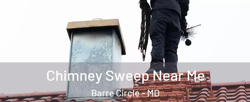 Chimney Sweep Near Me Barre Circle - MD