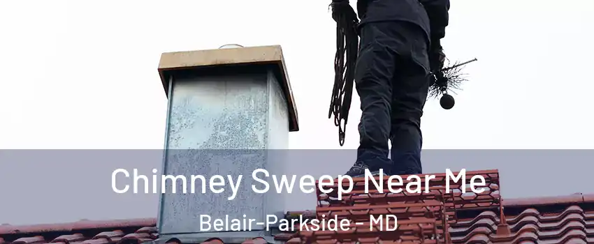 Chimney Sweep Near Me Belair-Parkside - MD
