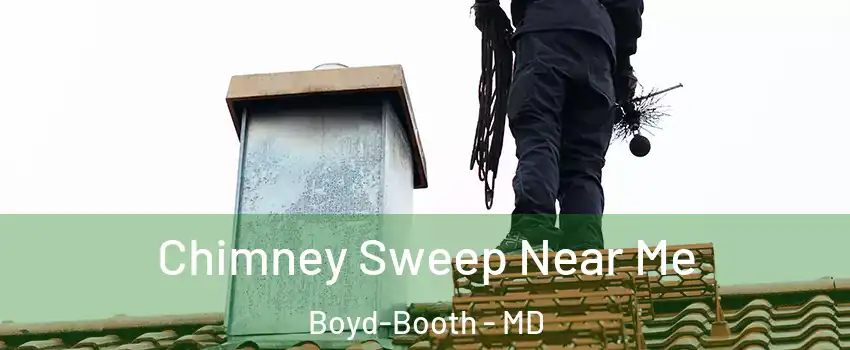 Chimney Sweep Near Me Boyd-Booth - MD