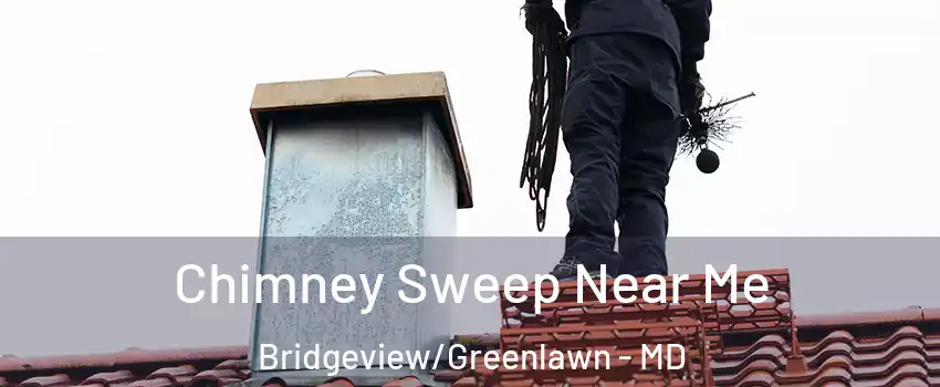 Chimney Sweep Near Me Bridgeview/Greenlawn - MD