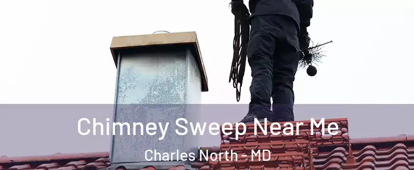 Chimney Sweep Near Me Charles North - MD