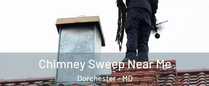 Chimney Sweep Near Me Dorchester - MD