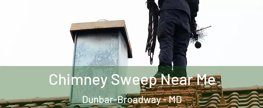 Chimney Sweep Near Me Dunbar-Broadway - MD