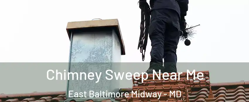 Chimney Sweep Near Me East Baltimore Midway - MD