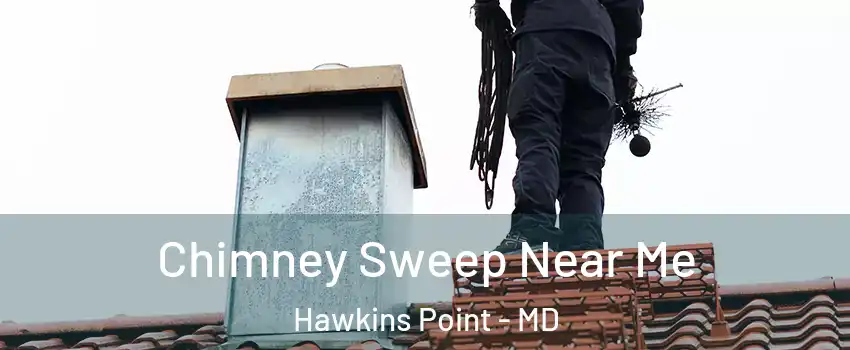 Chimney Sweep Near Me Hawkins Point - MD