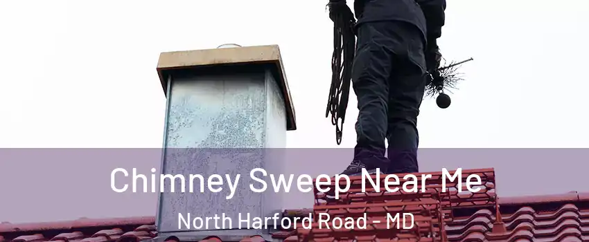 Chimney Sweep Near Me North Harford Road - MD