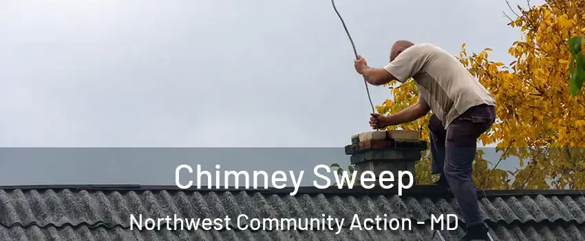 Chimney Sweep Northwest Community Action - MD