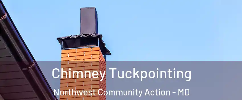 Chimney Tuckpointing Northwest Community Action - MD
